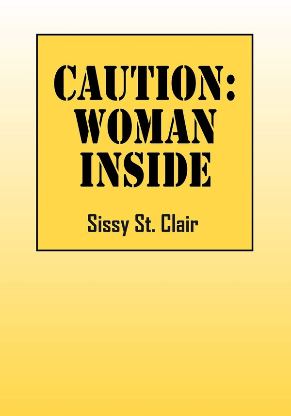 Caution Woman Inside by Sissy St. Clair