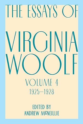 The Essays of Virgina Woolfe edited by Andrew McNeillie