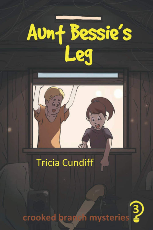 Aunt Bessie's Leg - Crooked Branch Mysteries Book 3 by Tricia Cundiff