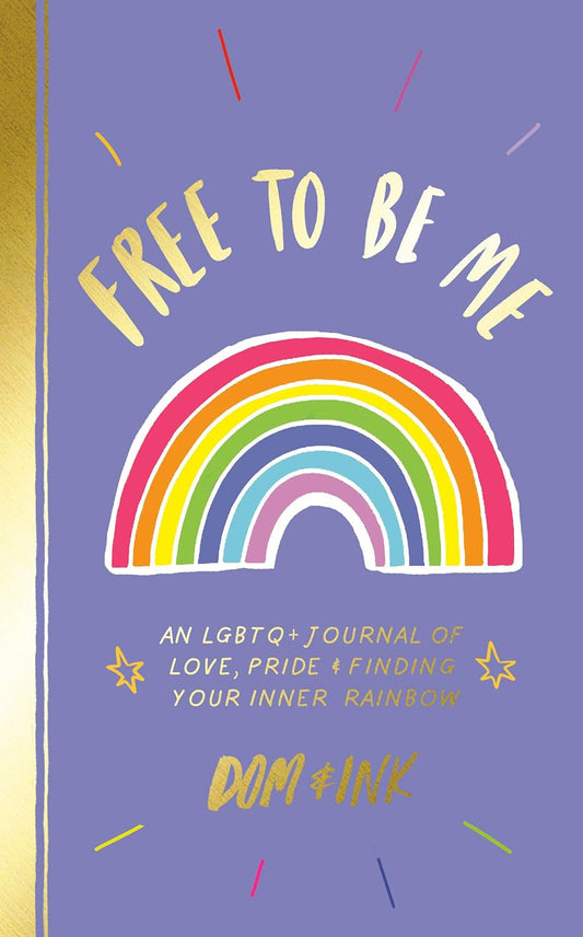 Free To Be Me - An LGBTQ+ Journal of Love, Pride & Finding Your Inner Rainbow by Dom Ink