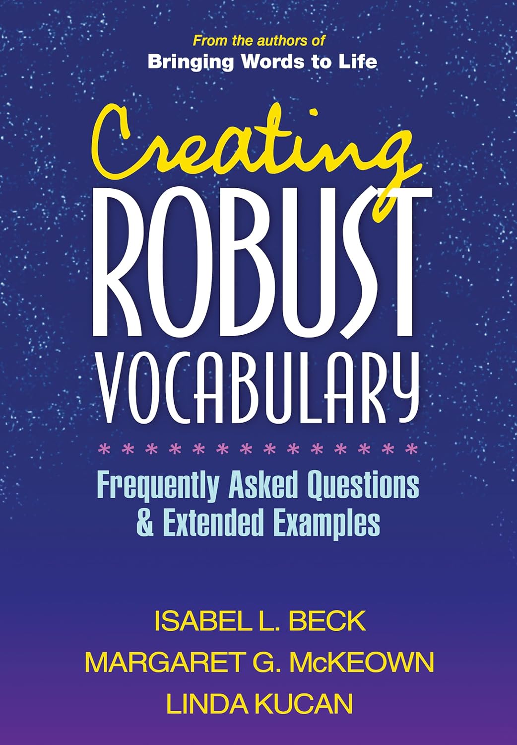 Creating Robust Vocabulary by Isabell L. Beck, Margaret G. McKeown and Linda Kucan