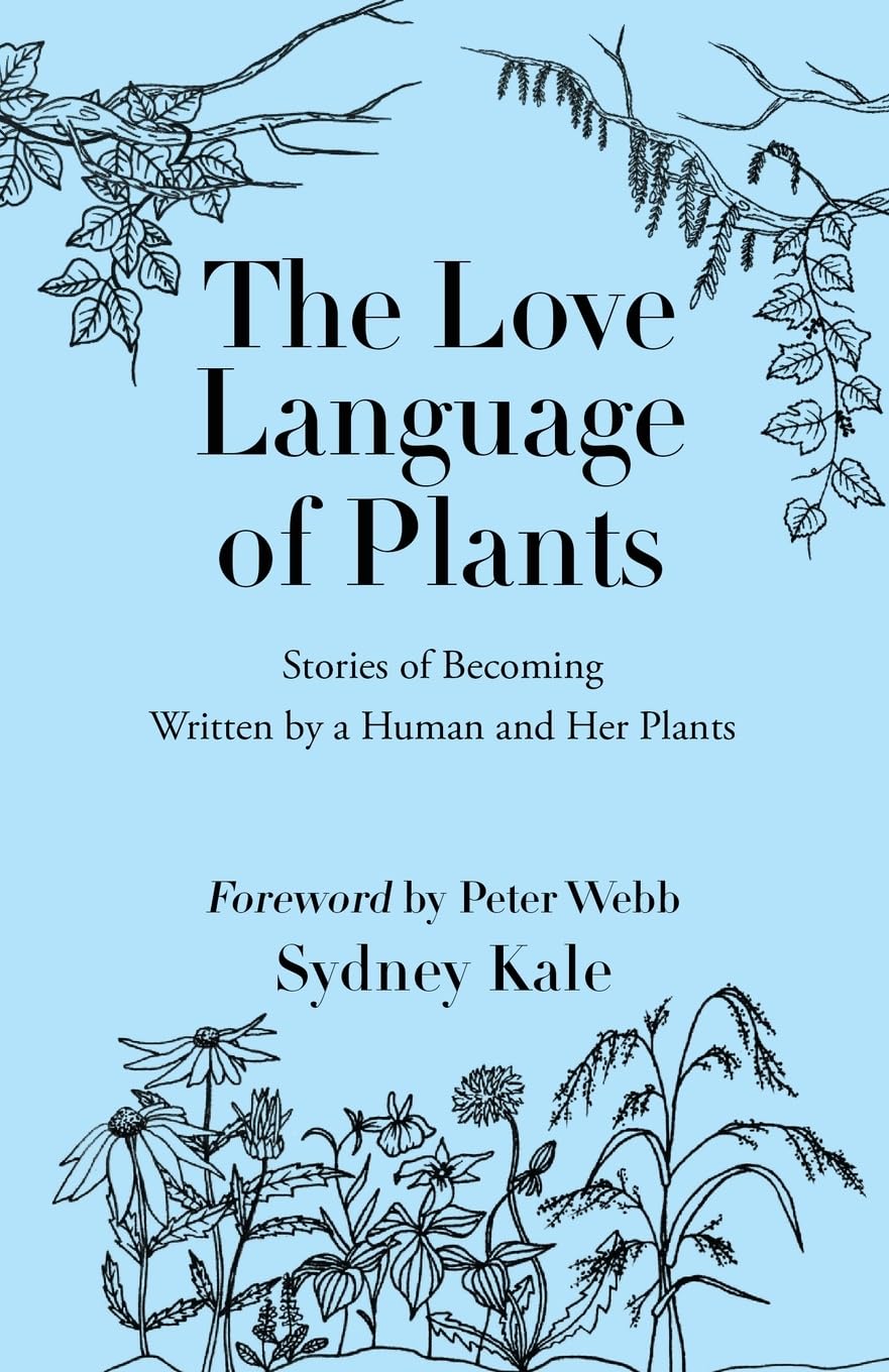 The Love Language of Plants: Stories of Becoming by Sydney Kale