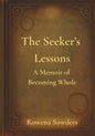 The Seeker's Lessons A Memoir of Becoming Whole by Rowena Sowders