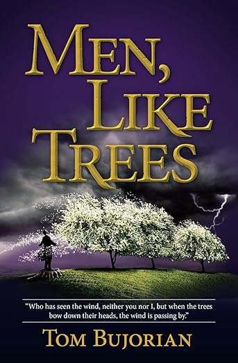 Men, Like Trees by Tom Bujorian