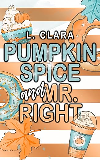 Pumpkin Spice and Mr. Right by L Clara