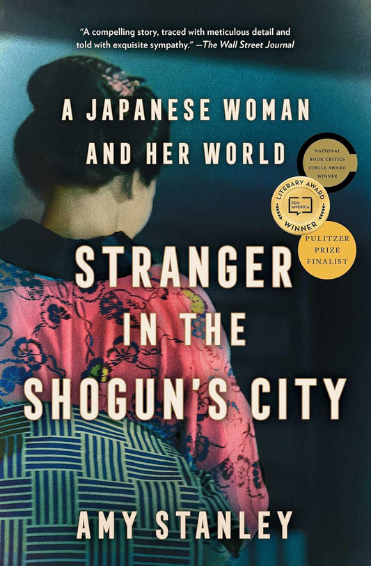 A Japanese Woman and Her World Stranger in the Shogun's City by Amy Stanley