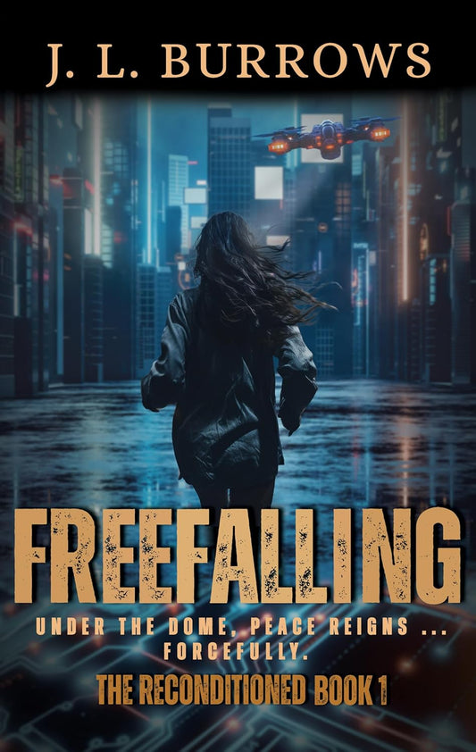 Freefalling Under The Dome, Piece Reigns, Forcefully The Reconditioned Book 1 by J.L. Burrows