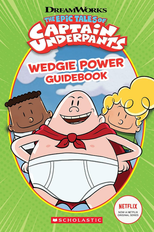 The Epic Tales of Captain Underpants - Wedgie Power Guidebook by Kate Howard