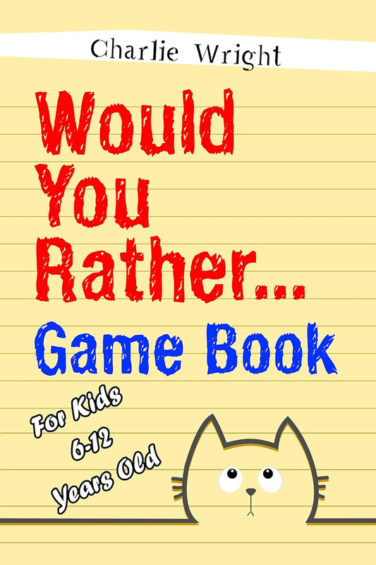Would You Rather... Game Book By Charlie Wright
