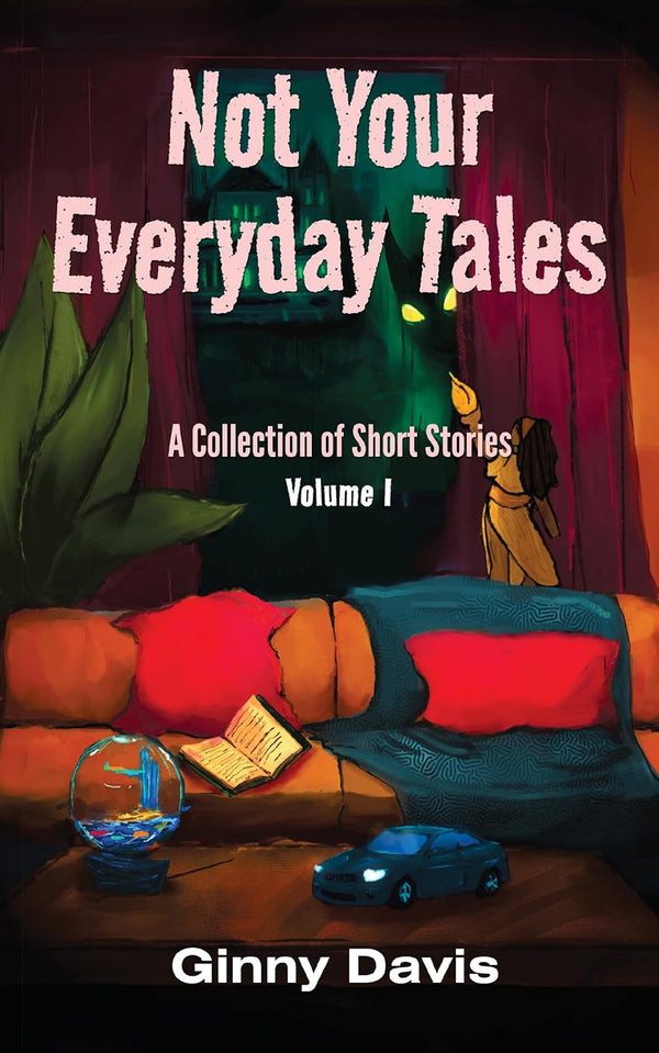 Not Your Every Day Tales Vol 1.  by Ginny Davis