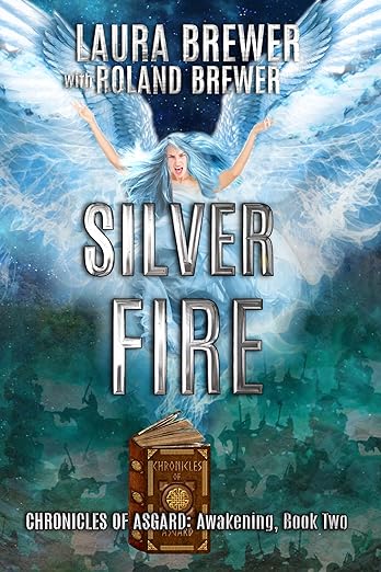 Silver Fire (Chronicles of Asgard: Awakening, Book Two) by Laura and Roland Brewer