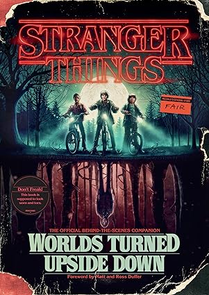 Stranger Things: Worlds Turned Upside Down: The Official Behind-the-Scenes Companion