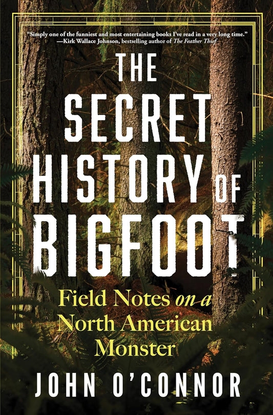 The Secret history of Bigfoot by John O'Connor
