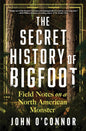 The Secret history of Bigfoot by John O'Connor