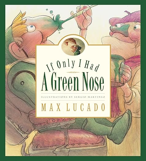 If Only I Had A Green Nose by Max Lucado