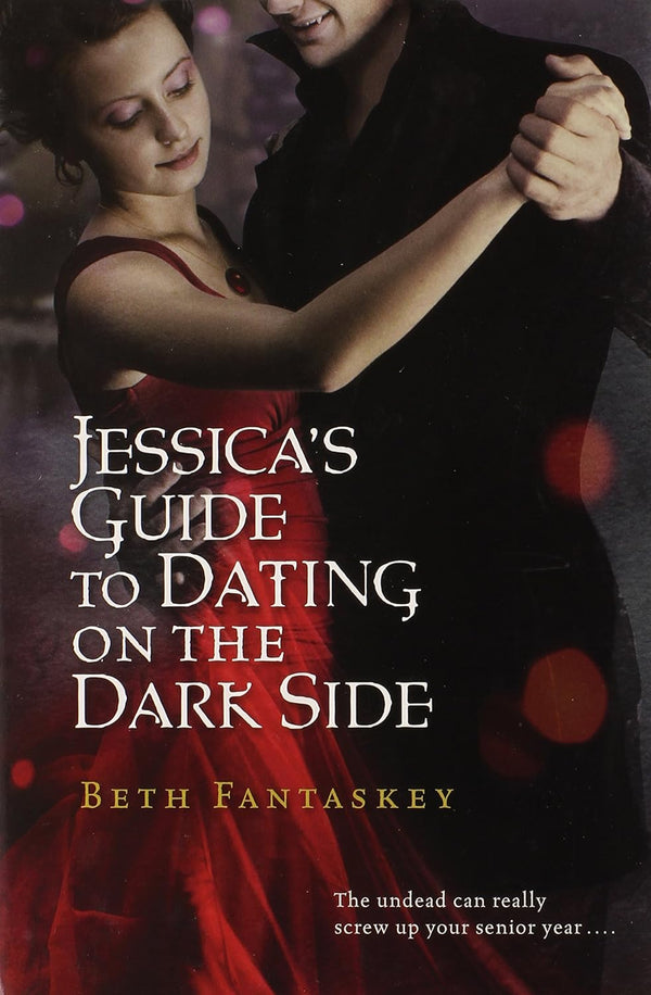 Jessica's Guide To Dating On The Dark Side by Beth Fantaskey