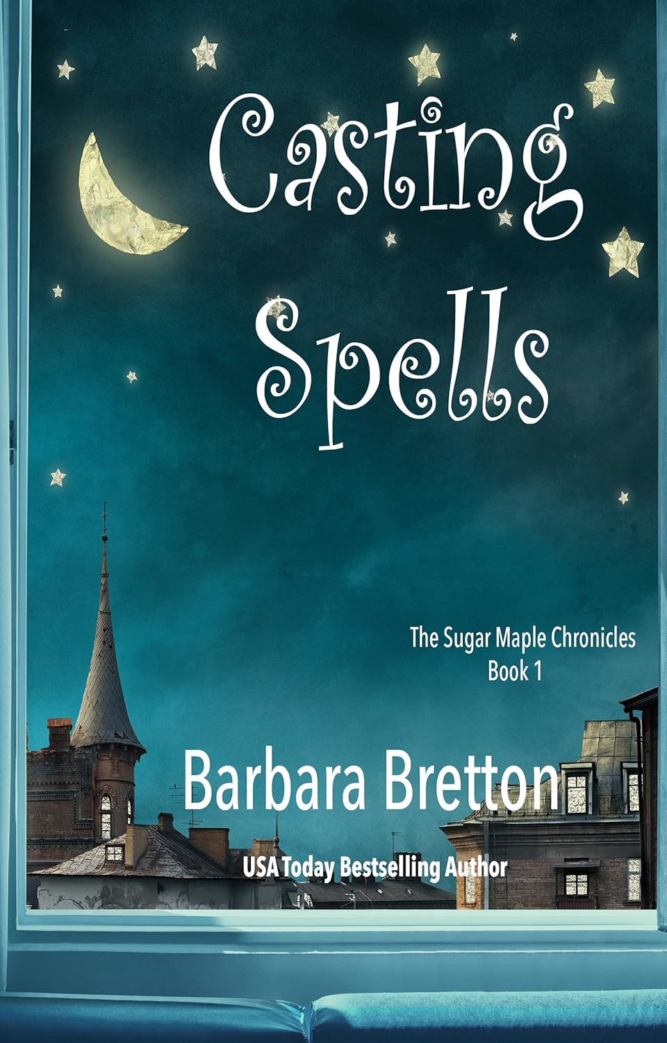 Casting Spells: The Sugar Maple Chronicles - Book 1 by Barbara Bretton