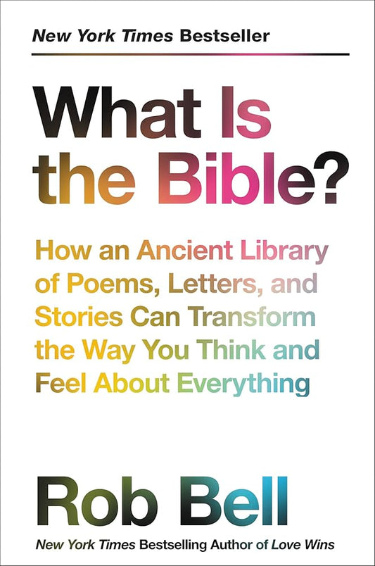 What Is the Bible?: How an Ancient Library of Poems, Letters, and Stories Can Transform the Way You Think and Feel About Everything cover image