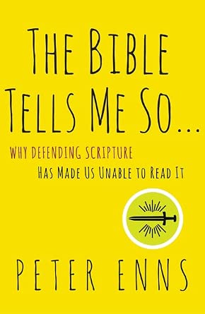 The Bible Tells Me So: Why Defending Scripture Has Made Us Unable to Read It cover image