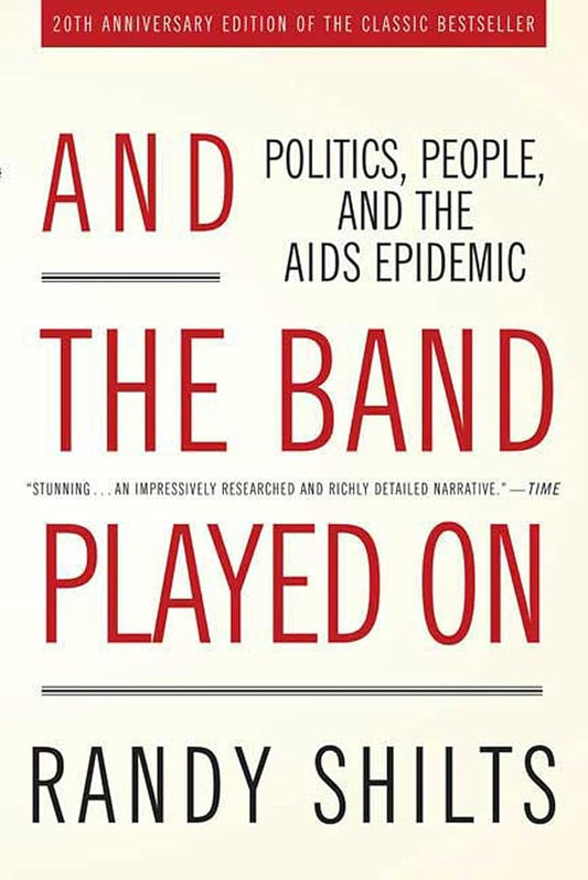 And the Band Played On: Politics, People, and the AIDS Epidemic, 20th-Anniversary Edition cover image