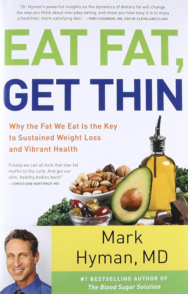 Eat Fat, Get Thin: Why the Fat We Eat Is the Key to Sustained Weight Loss and Vibrant Health (The Dr. Mark Hyman Library, 5) cover image