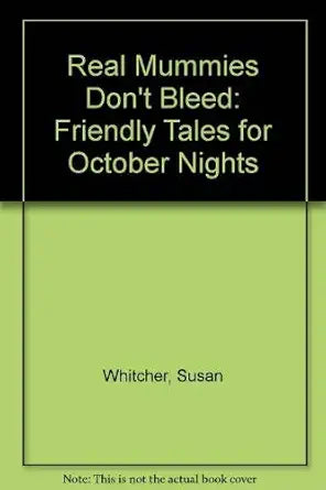 Real Mummies Don't Bleed: Friendly Tales for October Nights cover image