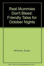 Real Mummies Don't Bleed: Friendly Tales for October Nights cover image