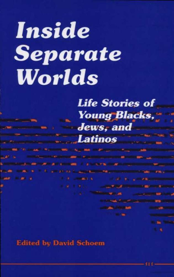 Inside Separate Worlds: Life Stories of Young Blacks, Jews, and Latinos cover image