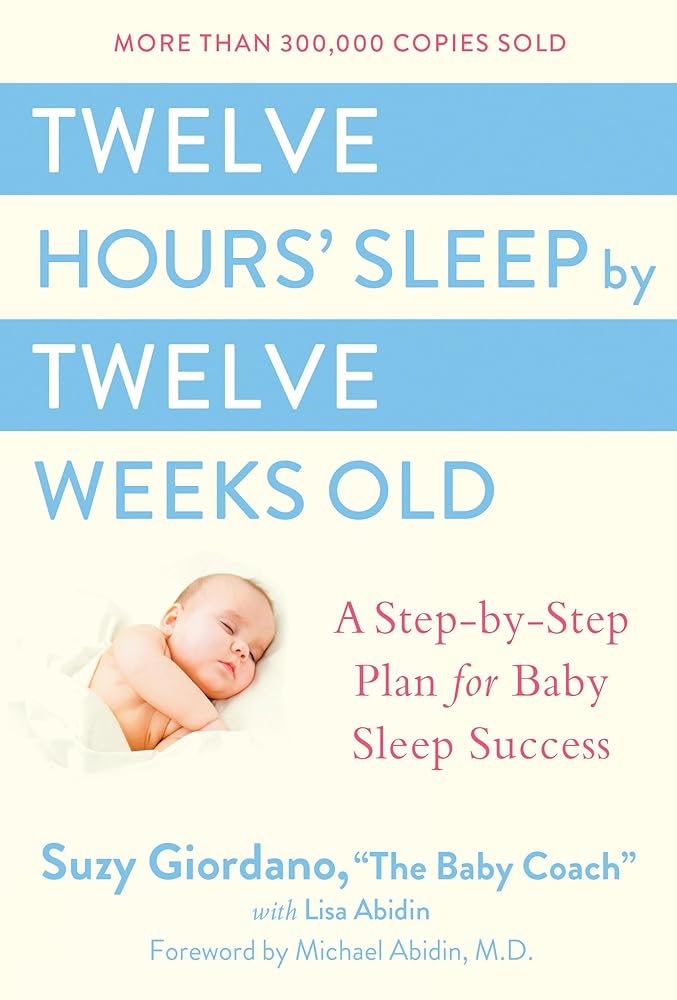Twelve Hours' Sleep by Twelve Weeks Old: A Step-by-Step Plan for Baby Sleep Success cover image