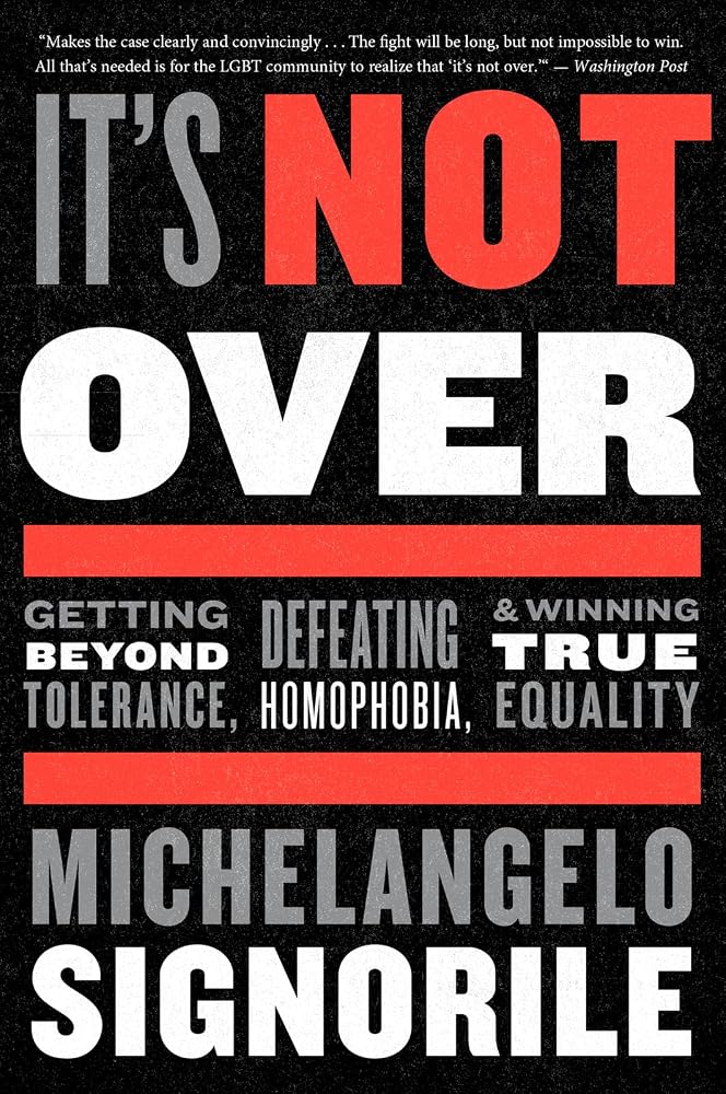 It's Not Over: Getting Beyond Tolerance, Defeating Homophobia, and Winning True Equality – An Urgent and Hopeful Analysis of LGBT Rights and Activism cover image