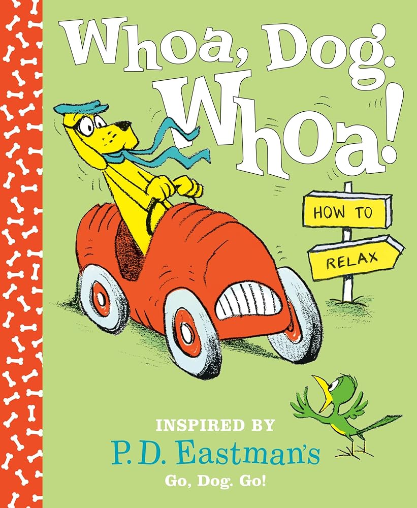 Whoa, Dog. Whoa! How to Relax: Inspired by P.D. Eastman's Go, Dog. Go! cover image
