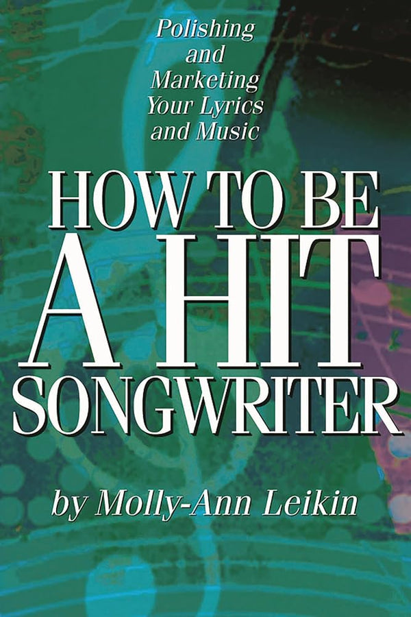 How to Be a Hit Songwriter: Polishing and Marketing Your Lyrics and Music cover image