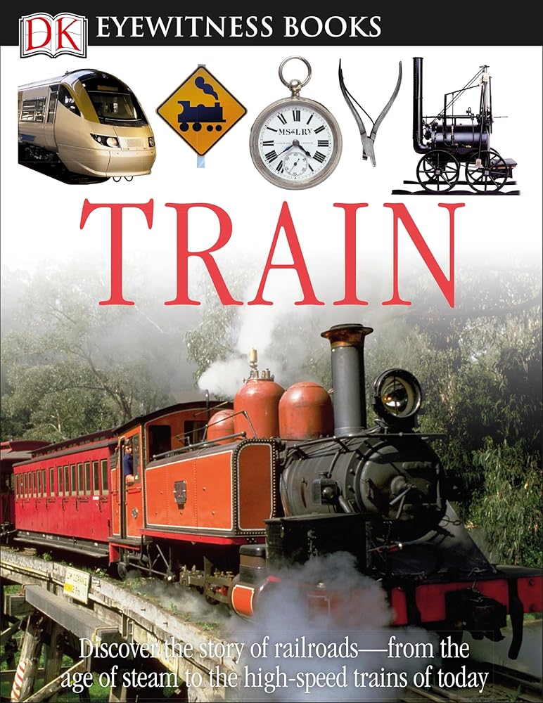 DK Eyewitness Books: Train: Discover the Story of Railroadsâ€”from the Age of Steam to the High-Speed Trains o cover image