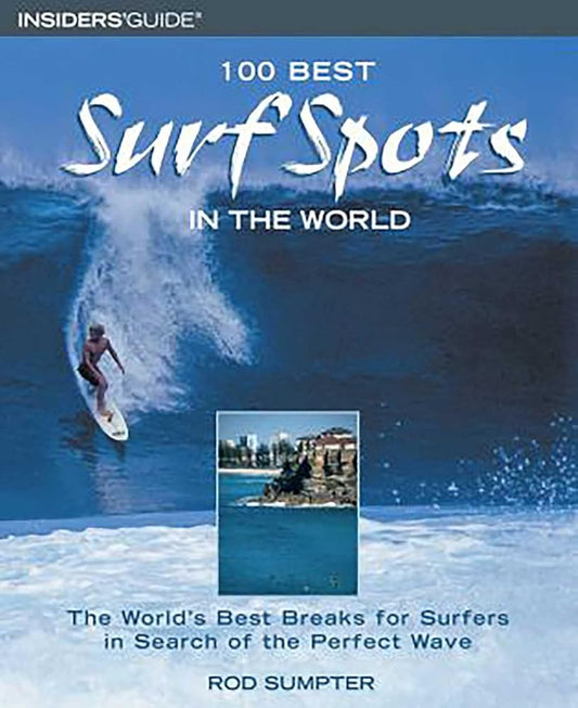 100 Best Surf Spots in the World: The World's Best Breaks For Surfers In Search Of The Perfect Wave cover image