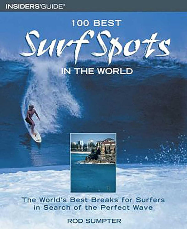 100 Best Surf Spots in the World: The World's Best Breaks For Surfers In Search Of The Perfect Wave cover image