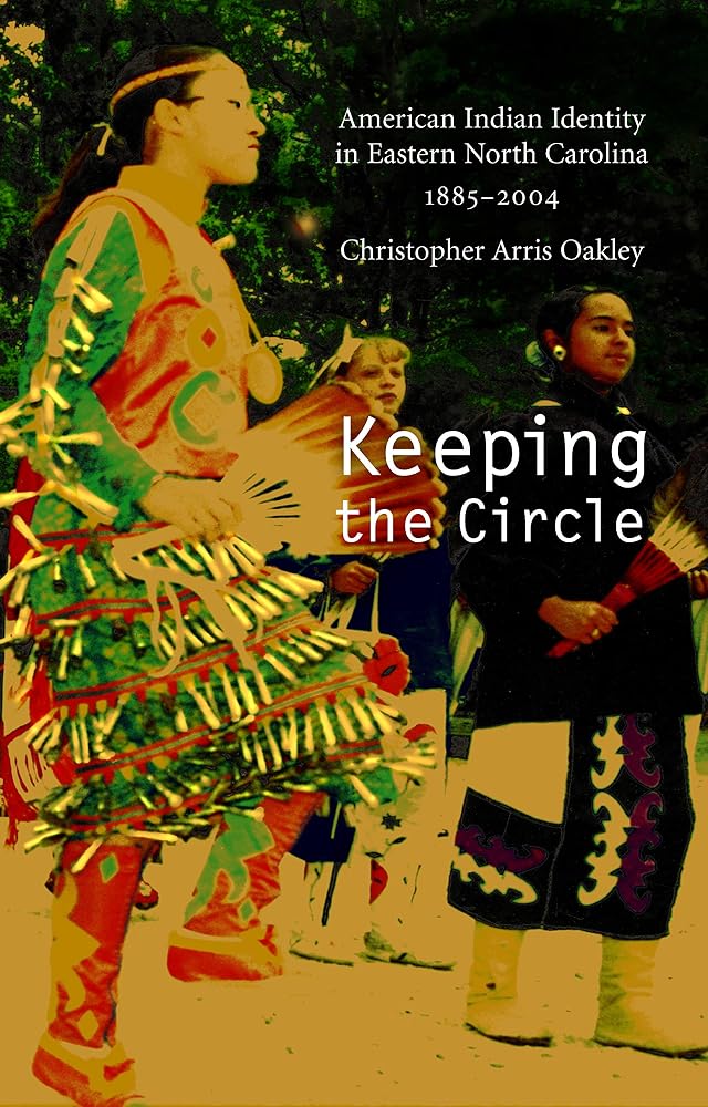Keeping the Circle: American Indian Identity in Eastern North Carolina, 1885-2004 (Indians of the Southeast) cover image