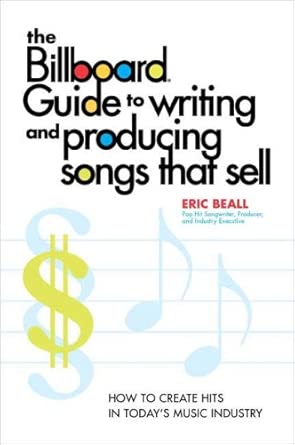 The Billboard Guide to Writing and Producing Songs That Sell: How to Create Hits in Today's Music Industry cover image