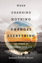 When Changing Nothing Changes Everything: The Power of Reframing Your Life cover image