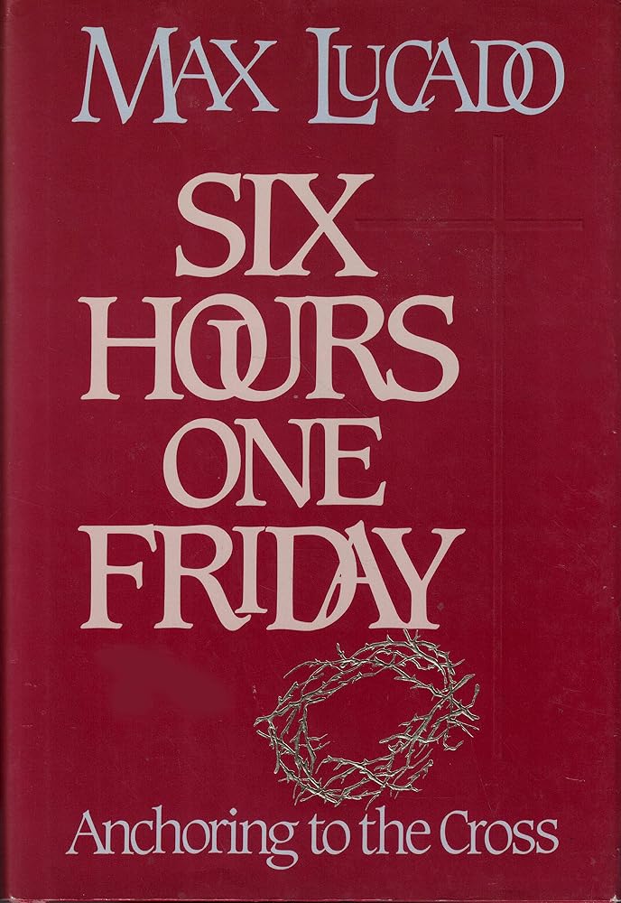 Six Hours One Friday: Anchoring to the Cross (Chronicles of the Cross) cover image