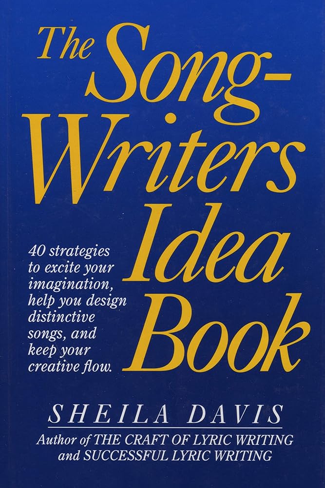 The Songwriters Idea Book: 40 Strategies to Excite Your Imagination, Help You Design Distinctive Songs, and Keep Your Creative Flow cover image