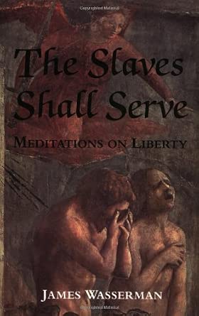 The Slaves Shall Serve: Meditations on Liberty cover image