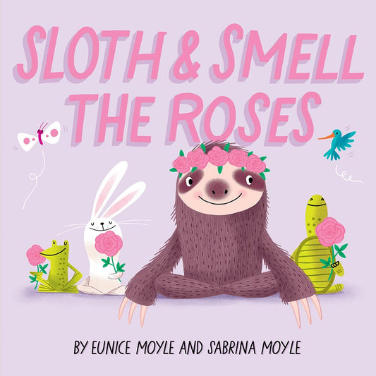 Sloth and Smell the Roses (A Hello!Lucky Book): A Board Book cover image