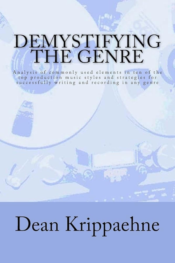 Demystifying the Genre: Analysis of commonly used elements in ten of the top production music styles and strategies for successfully writing and recording in any genre cover image
