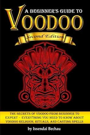 Voodoo: The Secrets of Voodoo from Beginner to Expert ~ Everything You Need to Know about Voodoo Religion, Rituals, and Casting Spells cover image