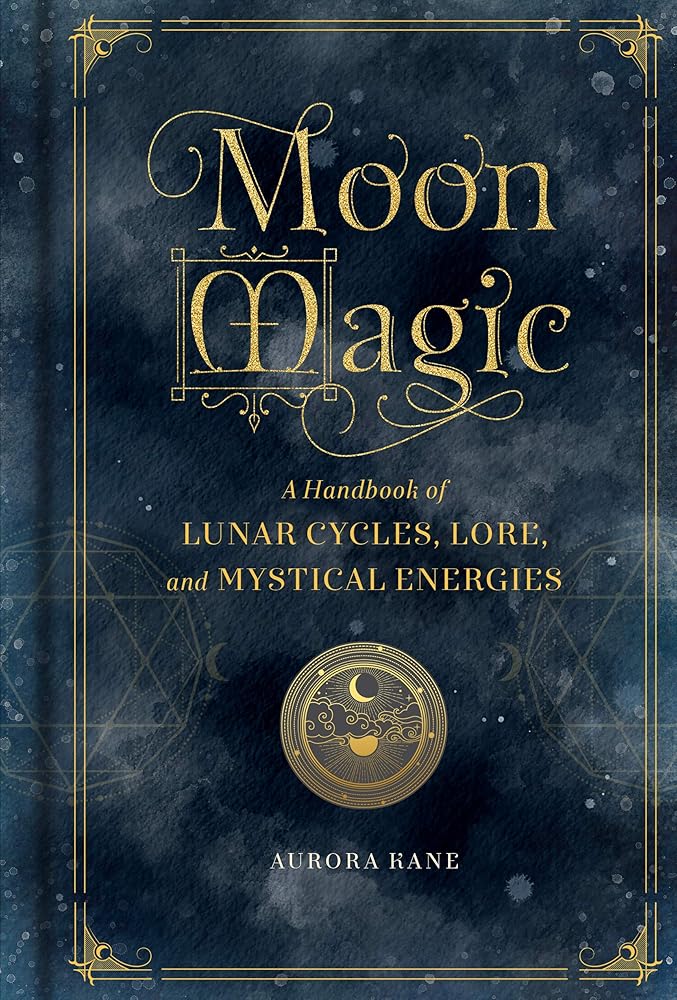 Moon Magic: A Handbook of Lunar Cycles, Lore, and Mystical Energies (Volume 3) (Mystical Handbook, 3) cover image