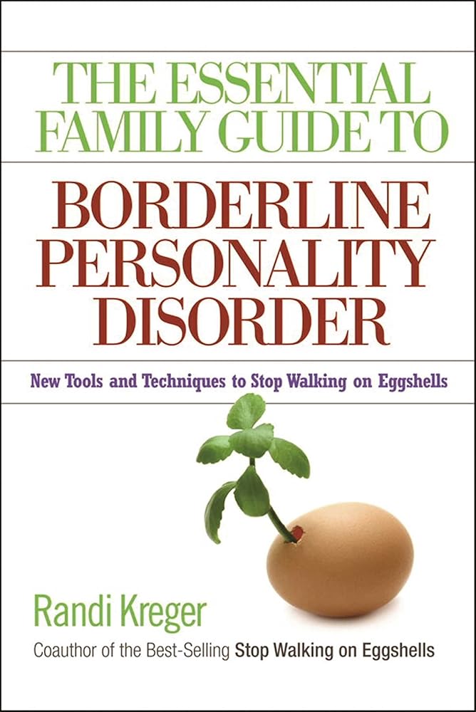 The Essential Family Guide to Borderline Personality Disorder: New Tools and Techniques to Stop Walking on Eggshells cover image