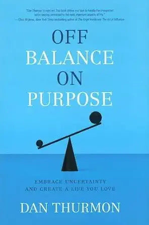 Off Balance on Purpose: Embrace Uncertainty and Create a Life You Love cover image
