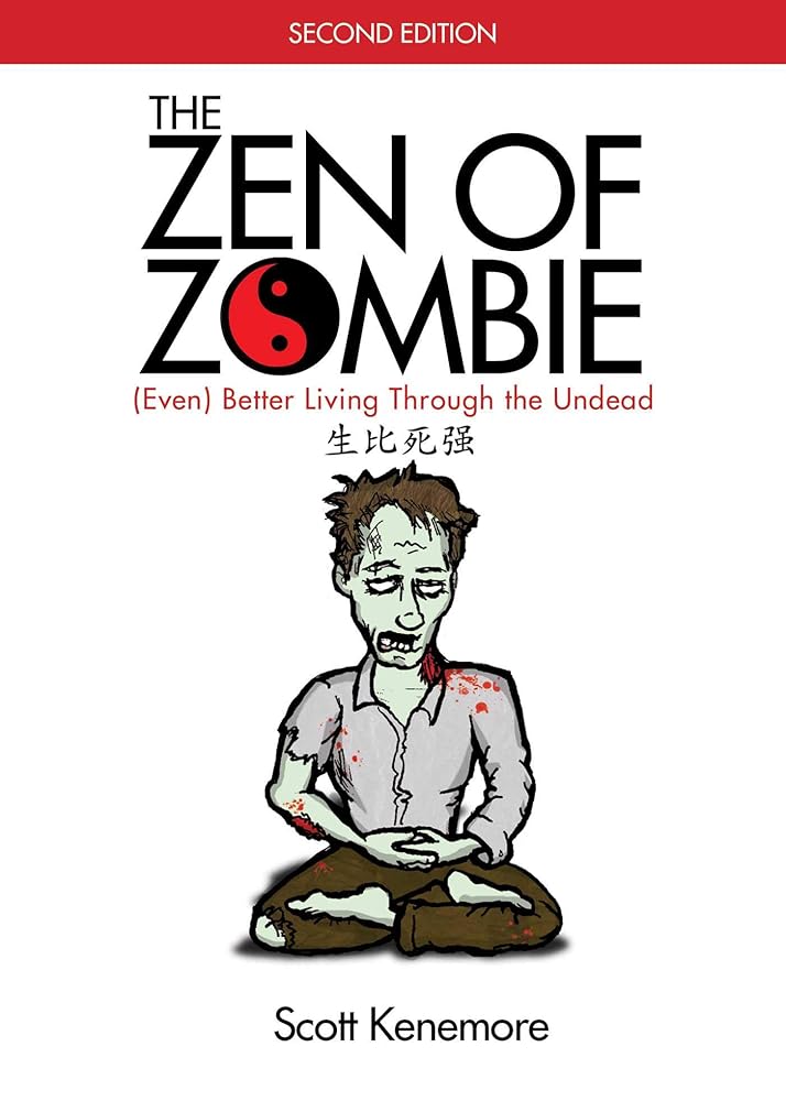 The Zen of Zombie: (Even) Better Living through the Undead (Zen of Zombie Series) cover image