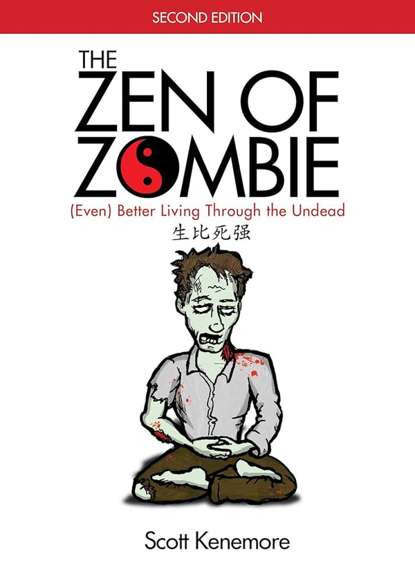 The Zen of Zombie: (Even) Better Living through the Undead (Zen of Zombie Series) cover image