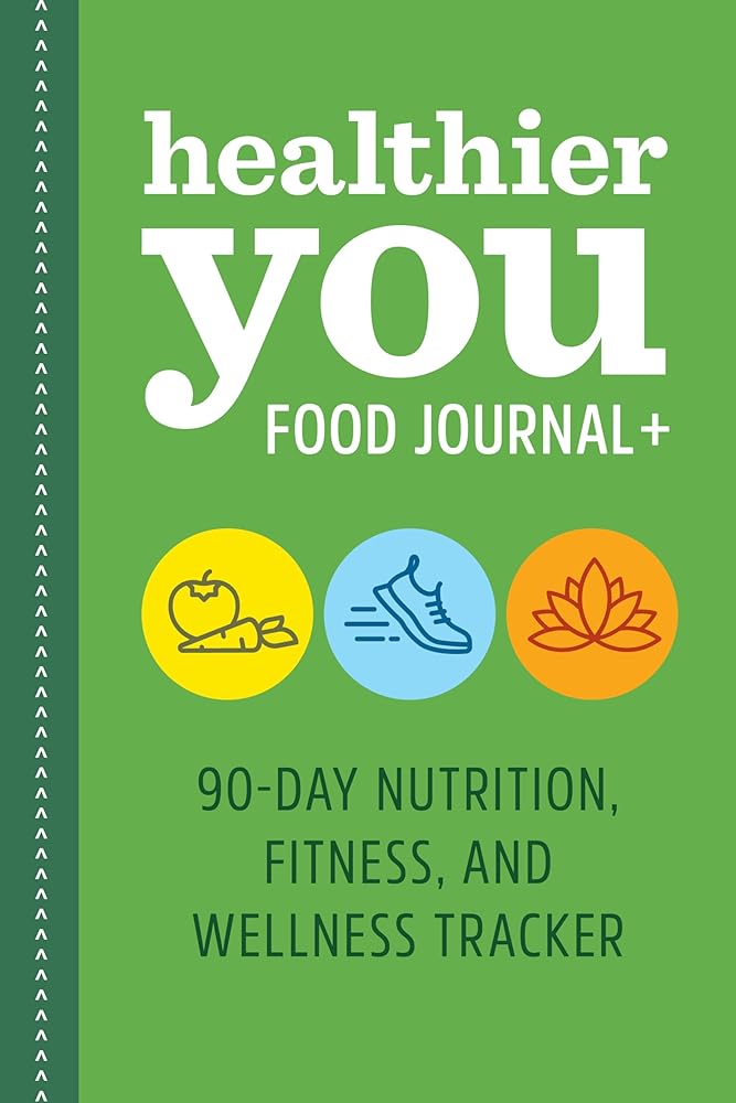 Healthier You Food Journal +: 90-Day Nutrition, Fitness, and Wellness Tracker cover image